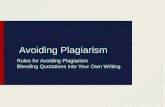 Avoiding Plagiarism Rules for Avoiding Plagiarism Blending Quotations into Your Own Writing.