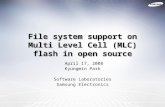 File system support on Multi Level Cell (MLC) flash in open source April 17, 2008 Kyungmin Park Software Laboratories Samsung Electronics.