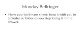 Monday Bellringer Make your bellringer sheet: keep it with you in a binder or folder so you stop losing it in the drawer
