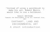“Instead of using a paintbrush to make his art, Robert Morris would like to use a bulldozer.” Robert SMITHSON Towards the Development of an Ari Terminal.