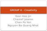 Yoon Hee Jin Chareef Jaiaree Chen Po Yen Nguyen Ba Quang Nhat GROUP 4 - Creativity.