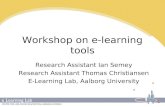 Workshop on e-learning tools Research Assistant Ian Semey Research Assistant Thomas Christiansen E-Learning Lab, Aalborg University.