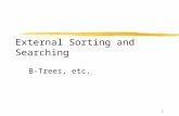 1 External Sorting and Searching B-Trees, etc.. 2 m-Way Search Trees zIn a binary search tree, there is one key value per node and two children. zThere.