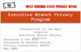 Introduction to the West Virginia Executive Branch Privacy Policies Executive Branch Privacy Program Education & the Arts Presented by Heather Butler,