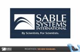 SABLE’S SCOPE Who We Are Founded by John R.B. Lighton, Ph.D. 25 years of scientific discovery Tools for understanding – with a respirometry focus Scientists.