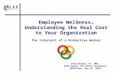 Employee Wellness… Understanding the Real Cost to Your Organization The Intersect of a Productive Worker Drew Bossen, PT, MBA 2010 Region VII VPPPA Conference.