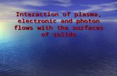 Interaction of plasma, electronic and photon flows with the surfaces of solids.