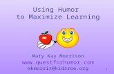 1 Using Humor to Maximize Learning Mary Kay Morrison  mkmorris@kidsroe.org.