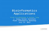 Bioinformatics Applications Vivek Krishnakumar & Haibao Tang J. Craig Venter Institute Plant Informatics Workshop July 15, 2013.