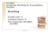 Ho Chui Chui ELC093 Academic Writing for Foundation Studies Briefing Credit unit: 3 Contact hours: 6 Pre-requisite: ELC080, ELC091.