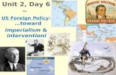Unit 2, Day 6 ~ US Foreign Policy: …toward imperialism & interventionism.