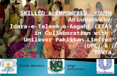 SKILLED & EMPOWERED YOUTH An Initiative by Idara-e-Taleem-o-Aagahi (ITA) in Collaboration with Unilever Pakistan Limited (UPL) & TEVTA Dream WeaversHigh.