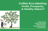 Coffee Eco-labeling: Profit, Prosperity, & Healthy Nature? Brian Crespi Andre Goncalves Janani Kannan Alexey Kudryavtsev Jessica Stern.