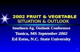 1 2002 FRUIT & VEGETABLE SITUATION & OUTLOOK Southern Ag. Outlook Conference Tunica, MS September 2002 Ed Estes, N.C. State University.