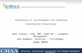 Introduction to Time Management and Scheduling Controlling Time = Project Success Amin Salari, CCM, PMP, LEED AP – Lundgren Management Ram Ramdass, Director.