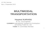 1 MULTIMODAL TRANSPORTATION Haşmet KARASU M. Sc. Civil Engineer KARMER-International Transport & Contraction & Foreing Trade Co. Ltd. TOBB-Tir Committee.