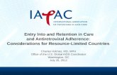 Entry Into and Retention in Care and Antiretroviral Adherence: Considerations for Resource-Limited Countries Charles Holmes, MD, MPH Office of the U.S.