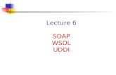 Lecture 6 SOAP WSDL UDDI. Chapter 22Service-Oriented Computing: Semantics, Processes, Agents - Munindar Singh and Michael Huhns Highlights eXtensible.