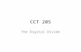 CCT 205 The Digital Divide. Digital Divide: Umbrella Term #1 ICT-centric; focus on digital connectivity & factors that separate the ‘haves’ and the ‘have-