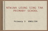NTWJWA LEUNG SING TAK PRIMARY SCHOOL Primary 3 ENGLISH.