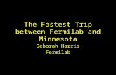 The Fastest Trip between Fermilab and Minnesota Deborah Harris Fermilab.