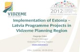 Dagnija Ūdre Project Manager Vidzeme Planning Region  Võru, Estonia, 19.09.2012 Implementation of Estonia – Latvia Programme Projects in.