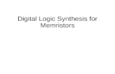 Digital Logic Synthesis for Memristors. Memristor ● One type of new emerging nano-devices ● Memory-Resistor postulated by Leon Chua in 1971 ● First physical.