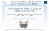 Who Learns at Work: A Study of Learners in the ROI CIPD National Training and Development Conference Dublin, 24 th November 2003 Thomas N. Garavan & Ronan.