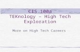 CIS 100a TEKnology – High Tech Exploration More on High Tech Careers.