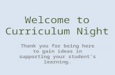 Welcome to Curriculum Night Thank you for being here to gain ideas in supporting your student’s learning.