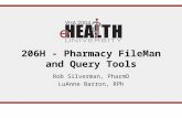 206H - Pharmacy FileMan and Query Tools Rob Silverman, PharmD LuAnne Barron, RPh.
