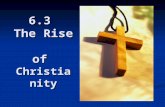 6.3 The Rise of Christianity. 6.3 OBJECTIVES 1. Summarize the life of Jesus. 2. Trace the spread of Christianity in the Roman Empire. 3. Analyze Christianity’s.