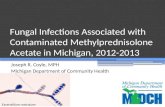 Fungal Infections Associated with Contaminated Methylprednisolone Acetate in Michigan, 2012-2013 Joseph R. Coyle, MPH Michigan Department of Community.