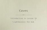 Caves Introduction to Lesson 34 “Lightbearers for God” Introduction to Lesson 34 “Lightbearers for God”