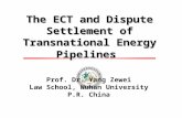 The ECT and Dispute Settlement of Transnational Energy Pipelines Prof. Dr. Yang Zewei Law School, Wuhan University P.R. China.