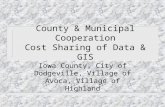 County & Municipal Cooperation Cost Sharing of Data & GIS Iowa County, City of Dodgeville, Village of Avoca, Village of Highland.