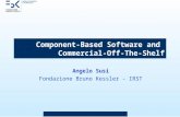 Component-Based Software and Commercial-Off-The-Shelf Angelo Susi Fondazione Bruno Kessler - IRST.