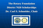 The Rotary Foundation District 7620 Scholarships Dr. Carl S. Schneider, Chair.