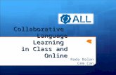 Collaborative Language Learning in Class and Online Rada Balan Cem Can.