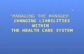 “MANAGING THE MANAGED” CHANGING LIABILITIES WITHIN THE HEALTH CARE SYSTEM.