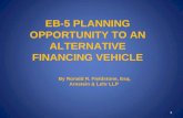 EB-5 PLANNING OPPORTUNITY TO AN ALTERNATIVE FINANCING VEHICLE By Ronald R. Fieldstone, Esq. Arnstein & Lehr LLP 1.