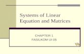 1 Systems of Linear Equation and Matrices CHAPTER 1 FASILKOM UI 05.