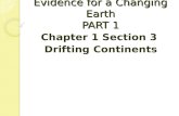Evidence for a Changing Earth PART 1 Chapter 1 Section 3 Drifting Continents.