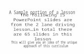 The following 15 PowerPoint slides are from the 2 lane driving lesson…in total there are 65 slides in this lesson.