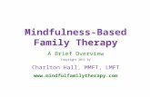 Mindfulness-Based Family Therapy A Brief Overview Copyright 2011 by Charlton Hall, MMFT, LMFT .