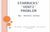 S TARBUCKS ’ ‘V ENTI ’ P ROBLEM By: Daniel Gross Ian George, Jennifer Hartwell, and Jessica Thornton.