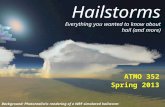 Hailstorms Everything you wanted to know about hail (and more) ATMO 352 Spring 2013 Background: Photorealistic rendering of a WRF simulated hailstorm.