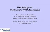 Workshop on Vietnam’s WTO Accession Demetrios J. Marantis U.S.-Vietnam Trade Council demetrios.marantis@usvtc.org Ho Chi Minh City Bar Association 6 February.