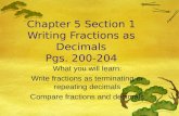 Chapter 5 Section 1 Writing Fractions as Decimals Pgs. 200-204 What you will learn: Write fractions as terminating or repeating decimals Compare fractions.