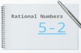 5-2 Rational Numbers. Converting Decimals to Fractions To convert a decimal to a fraction: 1)Determine where the decimal ends 2)Place the numerals after.